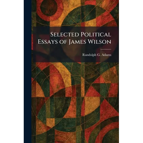Selected Political Essays of James Wilson