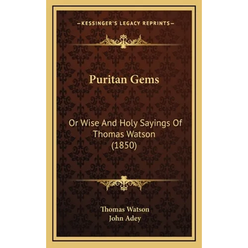 Puritan Gems: Or Wise And Holy Sayings Of Thomas Watson (1850)