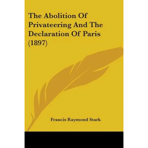 The Abolition Of Privateering And The Declaration Of Paris (1897)