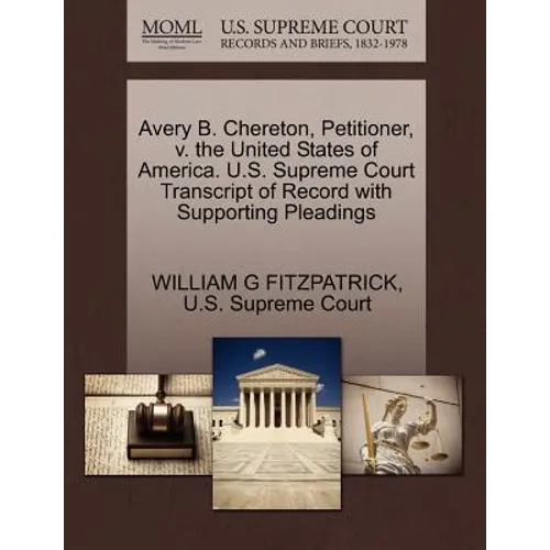 Avery B. Chereton, Petitioner, V. the United States of America. U.S. Supreme Court Transcript of Record with Supporting Pleadings