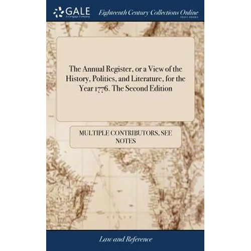 The Annual Register, or a View of the History, Politics, and Literature, for the Year 1776. The Second Edition