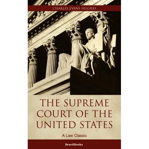 The Supreme Court of the United States: Its Foundation, Methods and Achievements
