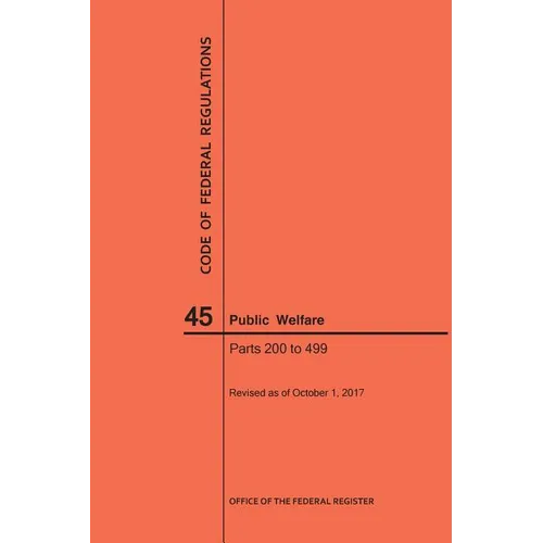 Code of Federal Regulations Title 45, Public Welfare, Parts 200-499, 2017