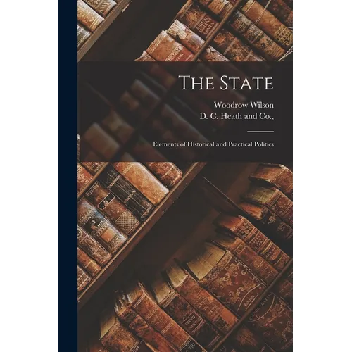 The State; Elements of Historical and Practical Politics