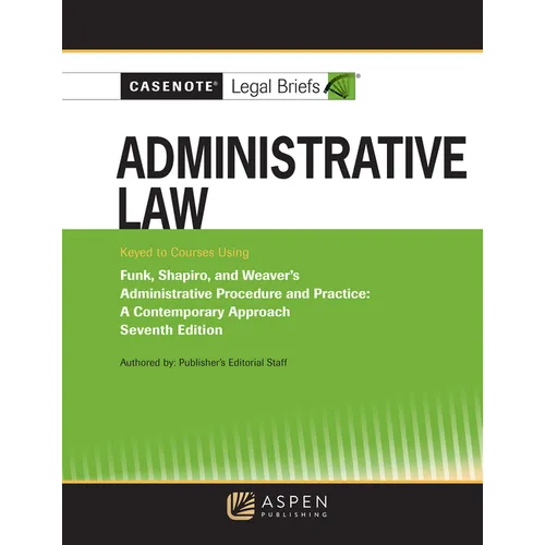 Casenote Legal Briefs for Administrative Law, Keyed to Funk, Weaver, and Shapiro - Paperback
