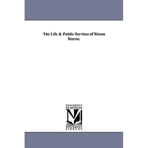 The Life & Public Services of Simon Sterne.