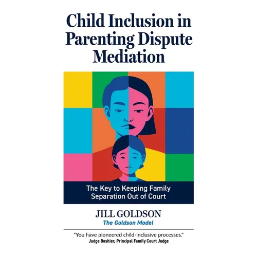 Child Inclusion in Parenting Dispute Mediation: The Key to Keeping Family Separation Out of Court - Paperback