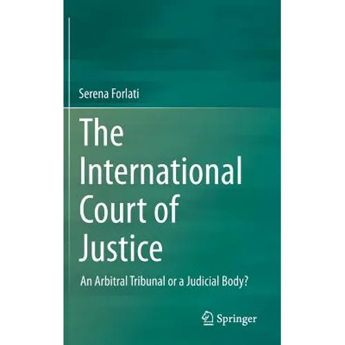 The International Court of Justice: An Arbitral Tribunal or a Judicial Body?
