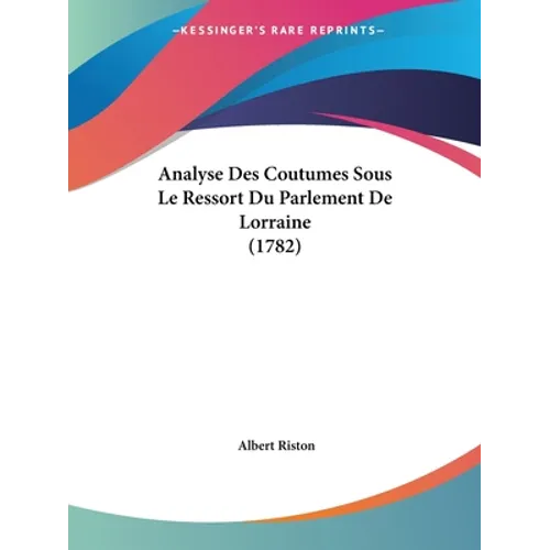 Analyse Des Coutumes Sous Le Ressort Du Parlement De Lorraine (1782)