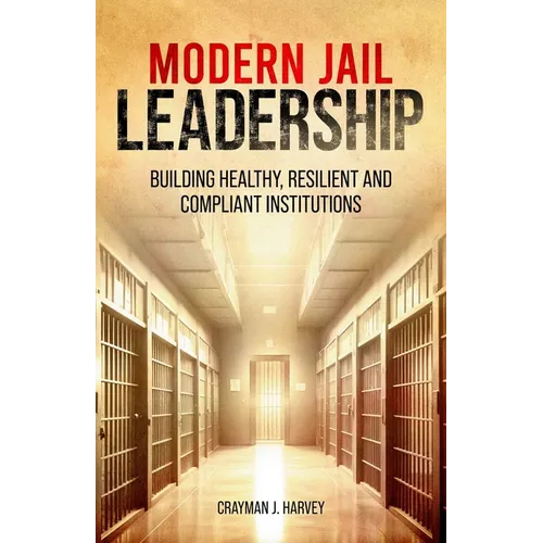 Modern Jail Leadership: Building Healthy, Resilient, and Compliant Institutions