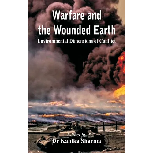 Warfare and the Wounded Earth: Environmental Dimensions of Conflict