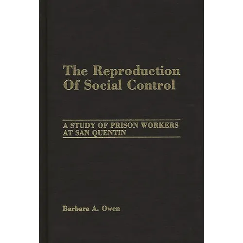 The Reproduction of Social Control: A Study of Prison Workers at San Quentin - Hardcover
