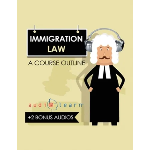 Immigration Law AudioLearn: A Course Outline