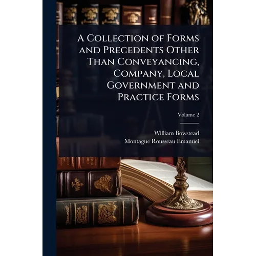 A Collection of Forms and Precedents Other Than Conveyancing, Company, Local Government and Practice Forms