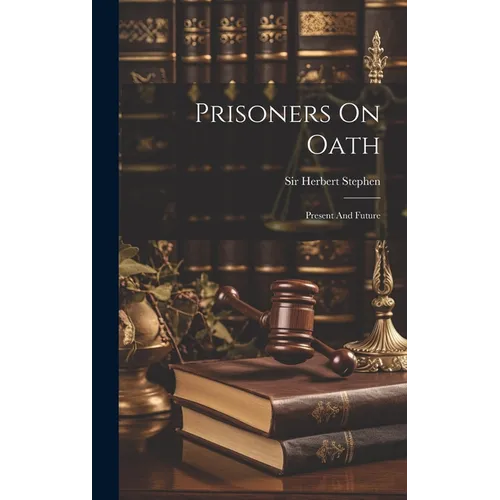 Prisoners On Oath: Present And Future