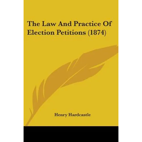 The Law And Practice Of Election Petitions (1874)