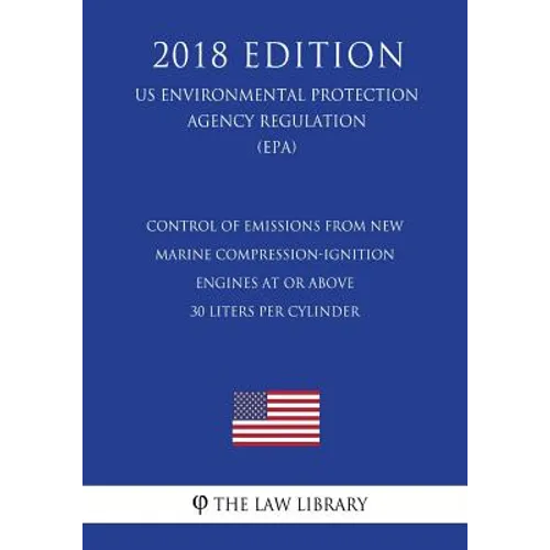 Control of Emissions from New Marine Compression-Ignition Engines at or Above 30 Liters per Cylinder (US Environmental Protection Agency Regulation) (