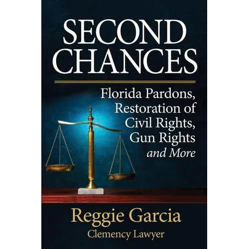 Second Chances: Florida Pardons, Restoration of Civil Rights, Gun Rights and More