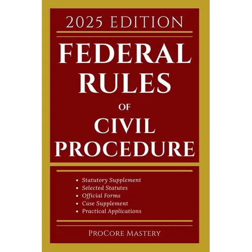 Federal Rules of Civil Procedure: With Statutory Supplement, Selected Statutes, Official Forms, Cases and Other Materials