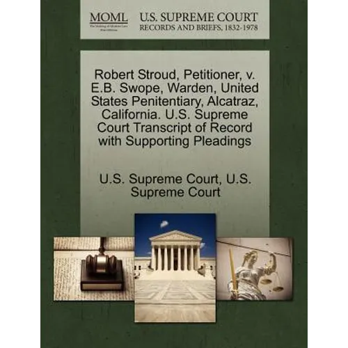 Robert Stroud, Petitioner, V. E.B. Swope, Warden, United States Penitentiary, Alcatraz, California. U.S. Supreme Court Transcript of Record with Suppo