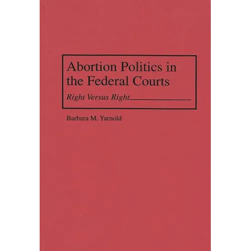 Abortion Politics in the Federal Courts: Right Versus Right