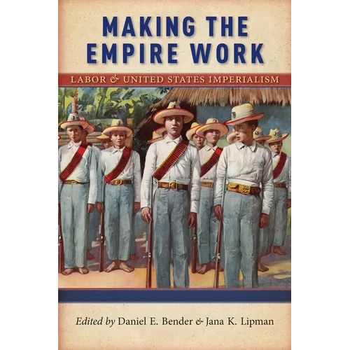 Making the Empire Work: Labor and United States Imperialism