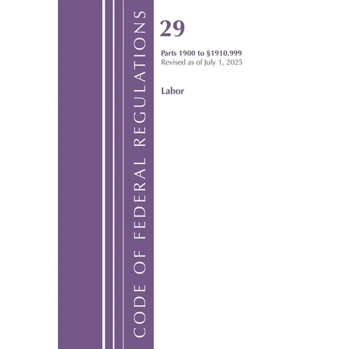 Code of Federal Regulations, TITLE 29 LABOR OSHA 1900-1910.999, Revised as of July 1, 2025