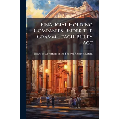 Financial Holding Companies Under the Gramm-Leach-Bliley Act