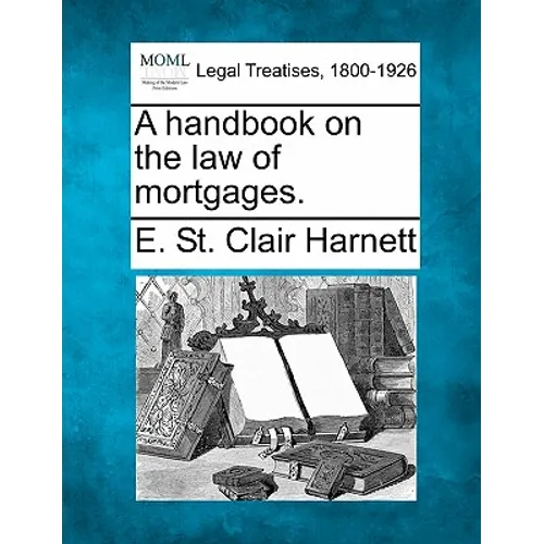 A Handbook on the Law of Mortgages.