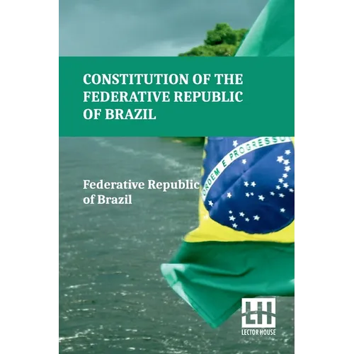 Constitution Of The Federative Republic Of Brazil: Constitutional Text Enacted On October 5, 1988, With The Alterations Established By Revision Consti - Paperback