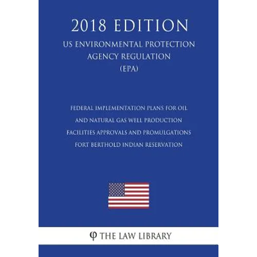 Federal Implementation Plans for Oil and Natural Gas Well Production Facilities - Approvals and Promulgations - Fort Berthold Indian Reservation (US E