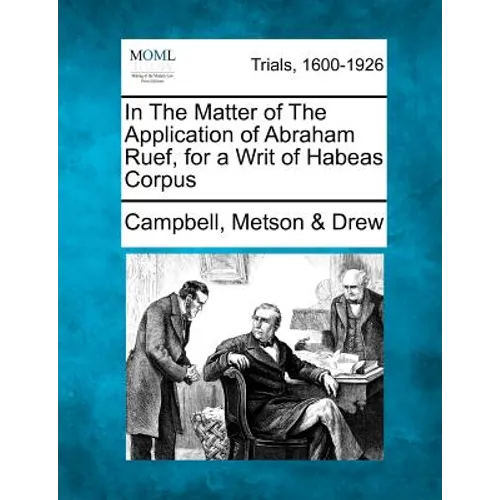 In the Matter of the Application of Abraham Ruef, for a Writ of Habeas Corpus