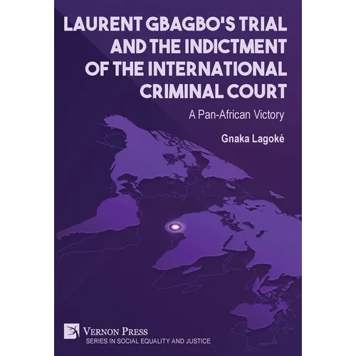 Laurent Gbagbo's Trial and the Indictment of the International Criminal Court: A Pan-African Victory