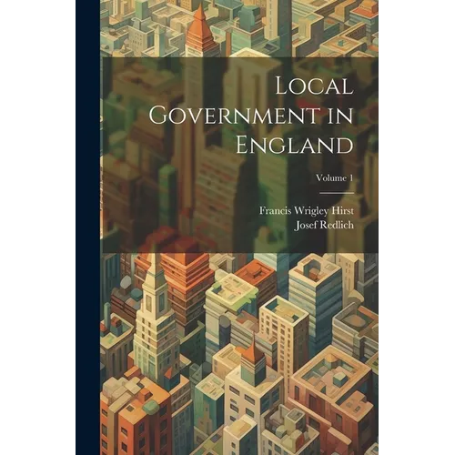 Local Government in England; Volume 1