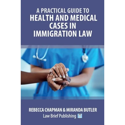 A Practical Guide to Health and Medical Cases in Immigration Law