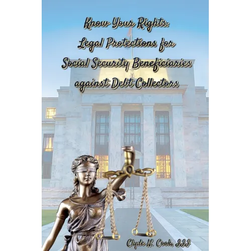 Know Your Rights: Legal Protections for Social Security Benficiaries against Debt Collectors