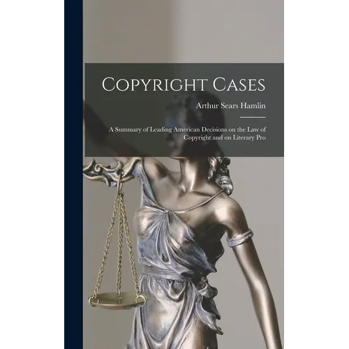 Copyright Cases: A Summary of Leading American Decisions on the law of Copyright and on Literary Pro - Hardcover