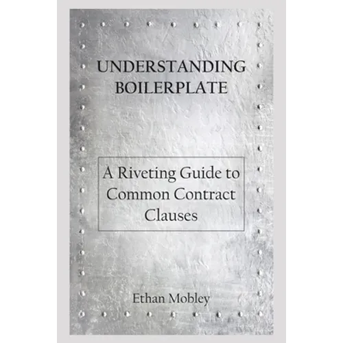 Understanding Boilerplate: A Riveting Guide to Common Contract Clauses