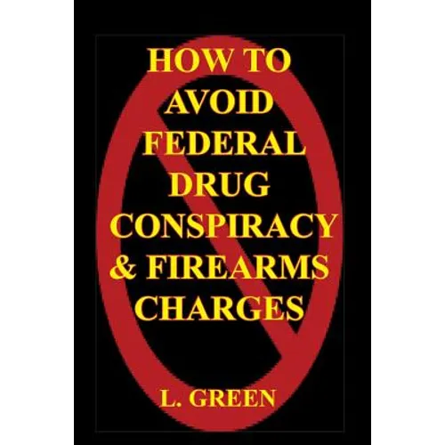 How To Avoid Federal Drug Conspiracy and Firearms Charges