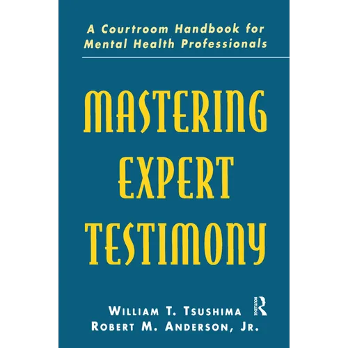 Mastering Expert Testimony: A Courtroom Handbook for Mental Health Professionals - Paperback