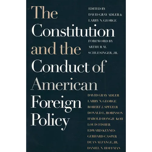 The Constitution and the Conduct of American Foreign Policy: Essays in Law and History