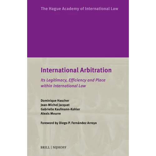 International Arbitration: Its Legitimacy, Efficiency and Place Within International Law