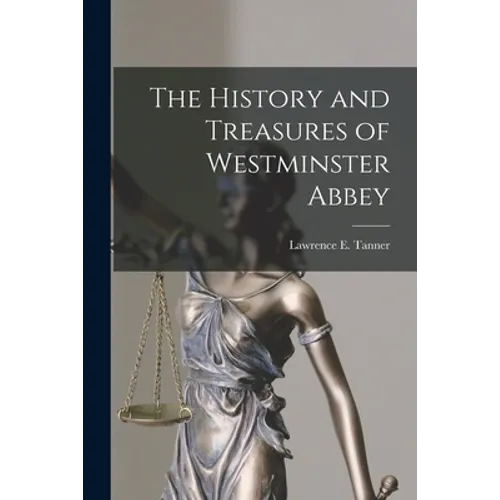 The History and Treasures of Westminster Abbey