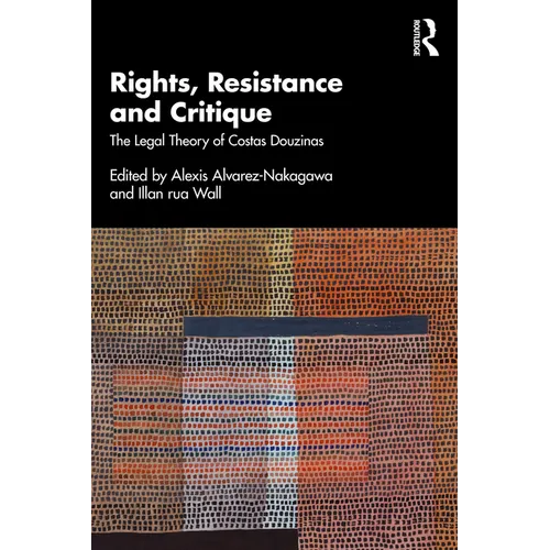 Rights, Resistance and Critique: The Legal Theory of Costas Douzinas