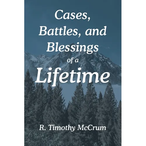 Cases, Battles, and Blessings of a Lifetime
