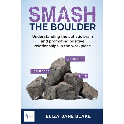 Smash the Boulder: Understanding the autistic brain and promoting positive relationships in the workplace