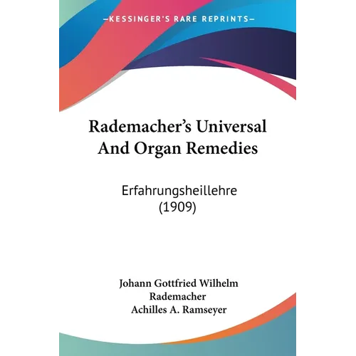 Rademacher's Universal And Organ Remedies: Erfahrungsheillehre (1909)
