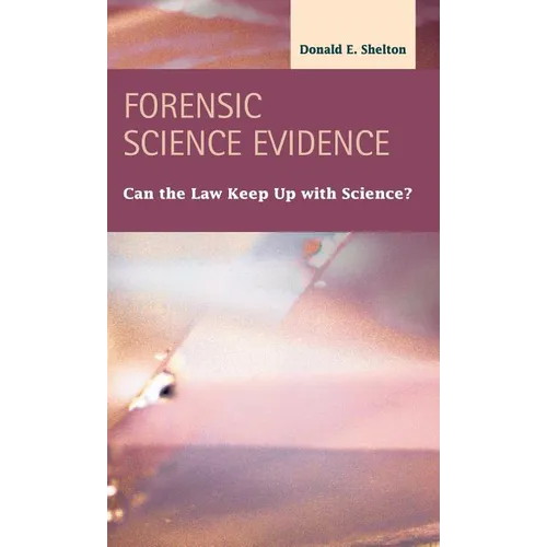 Forensic Science Evidence: Can the Law Keep Up with Science? - Hardcover