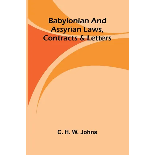 Babylonian and Assyrian Laws, Contracts and Letters
