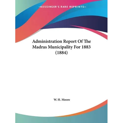 Administration Report Of The Madras Municipality For 1883 (1884)